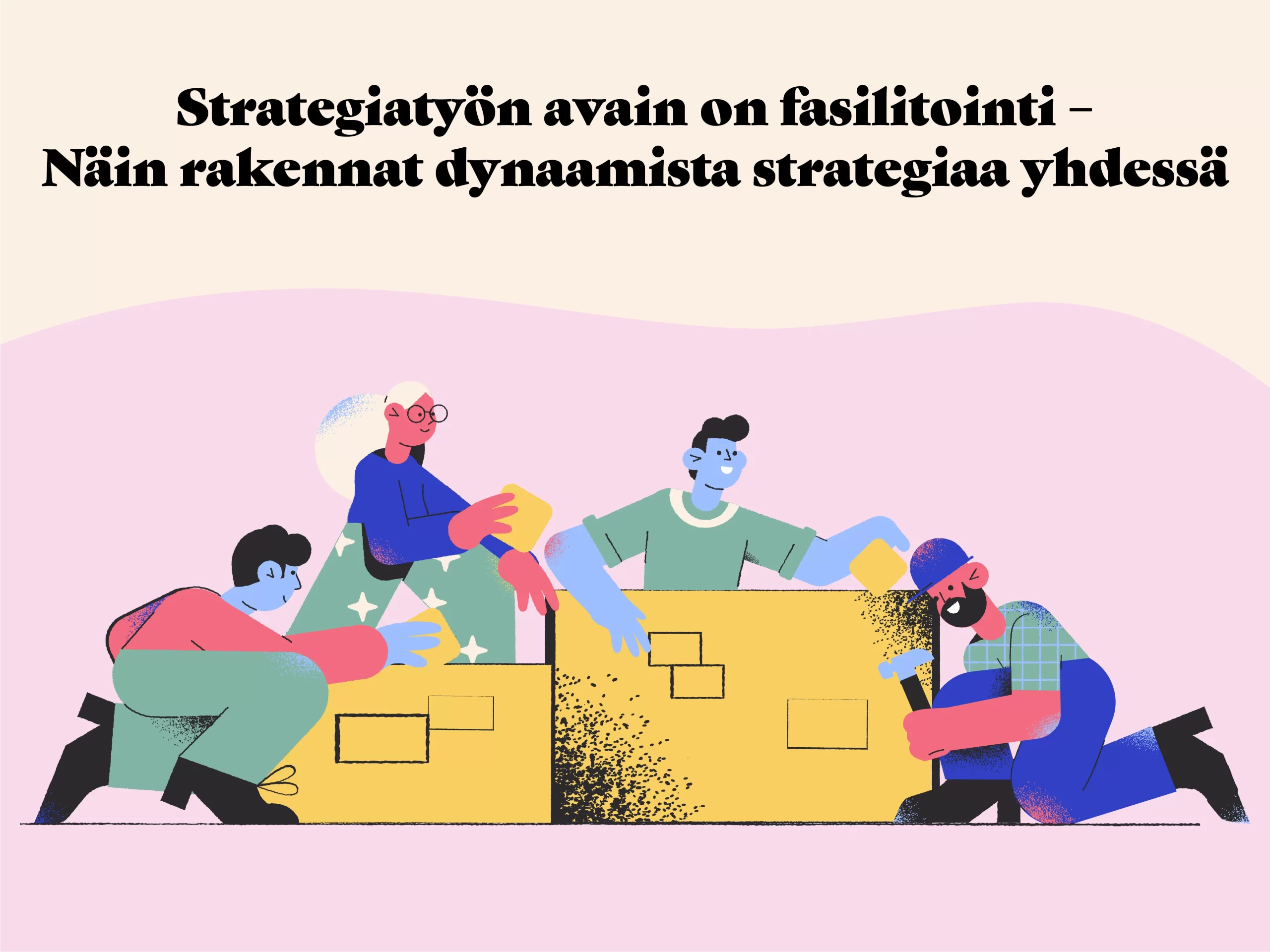 Strategiatyö avain on fasilitointi – Näin rakennat dynaamista strategiaa yhdessä